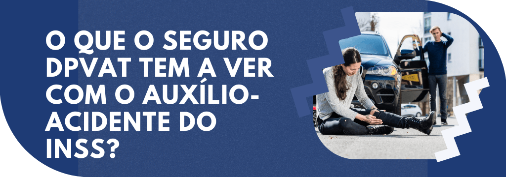 O QUE O SEGURO DPVAT TEM A VER COM O AUXÍLIO-ACIDENTE DO INSS? - Auxílio Acidente
