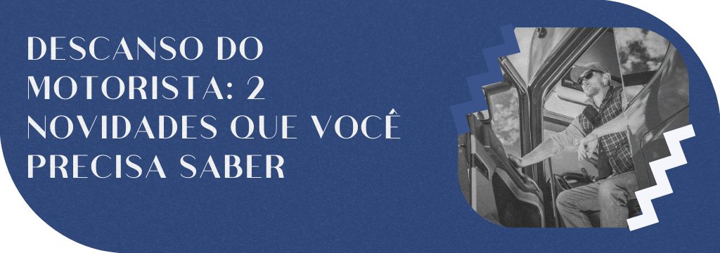 DESCANSO DO MOTORISTA: 2 NOVIDADES QUE VOCÊ PRECISA SABER - Direitos do Motorista