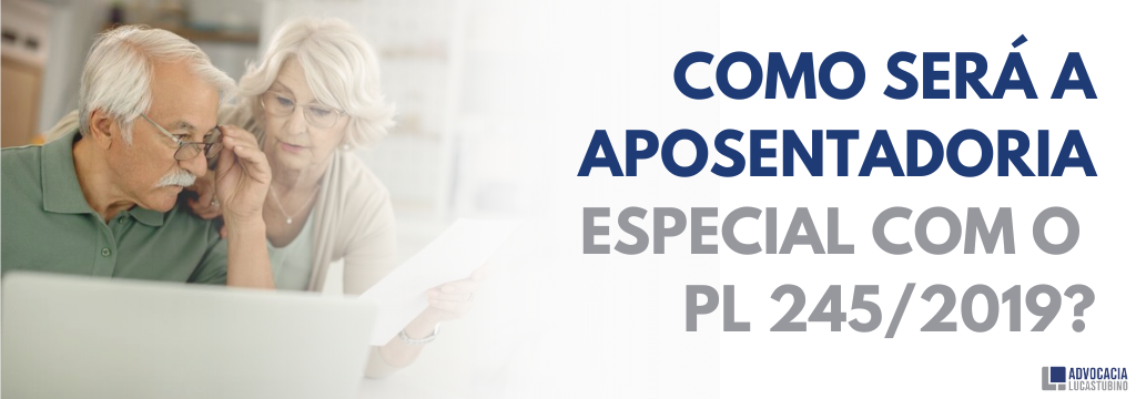 PL 245/2019: COMO SERÁ A APOSENTADORIA ESPECIAL? - Aposentadoria Eletricidade PL 245/2019: COMO SERÁ A APOSENTADORIA ESPECIAL? - Aposentadoria Eletricidade