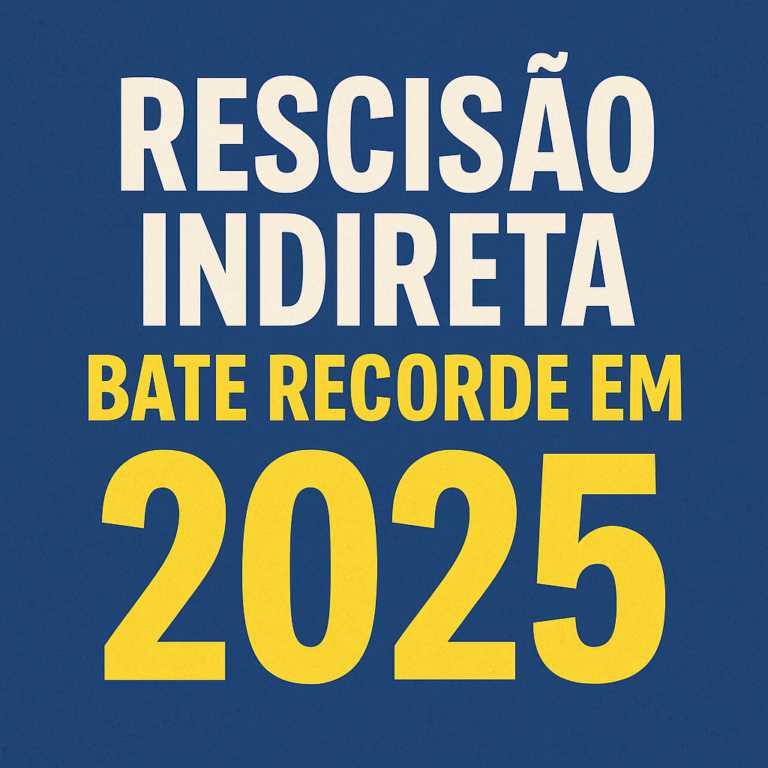 RESCISÃO INDIRETA BATE RECORDE EM 2025: o que isso revela sobre o mercado de trabalho? - Direitos na Rescisão do Contrato de Emprego RESCISÃO INDIRETA BATE RECORDE EM 2025: o que isso revela sobre o mercado de trabalho? - Direitos na Rescisão do Contrato de Emprego